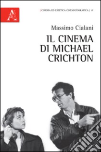 Il cinema di Michael Crichton libro di Cialani Massimo