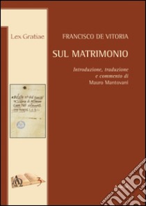 Sul matrimonio. Introduzione, tradizione e commento di Mauro Mantovani, SDB libro di Mantovani Mauro