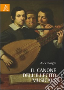 Il canone dell'illecito musicale libro di Borghi Alex