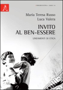 Invito al ben-essere. Lineamenti di etica libro di Russo Maria Teresa; Valera Luca