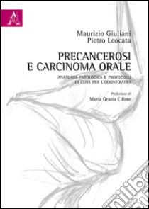 Precancerosi e carcinoma orale. Anatomia patologica e protocolli di cura per l'odontoiatra libro di Giuliani Maurizio; Leocata Pietro