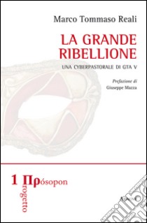 La grande ribellione. Una cyberpastorale di GTA V libro di Reali Marco Tommaso