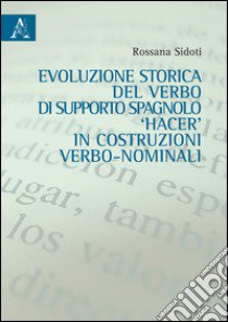 Evoluzione storica del verbo di supporto spagnolo hacer in costruzione verbo-nominali libro di Sidoti Rossana