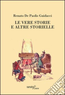 Le vere storie e altre storielle libro di De Paolis Guidacci Renato