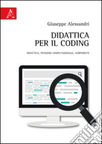 Didattica per il coding. Didattica, pensiero computazionale, corporeità libro di Alessandri Giuseppe