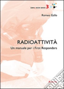 Radioattività. Un manuale per i First Responder libro di Gallo Romeo