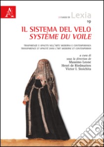 Il sistema del velo. Trasparenze e opacità nell'arte moderna e contemporanea-Système du voile. Transparence et opacité dans l'art moderne et conteporain. Ediz. bilingue libro di Leone M. (cur.); De Riedmatten H. (cur.); Stoichita V. I. (cur.)