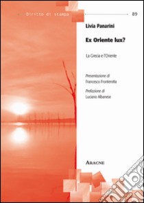 Ex Oriente lux? La Grecia e l'Oriente libro di Panarini Livia