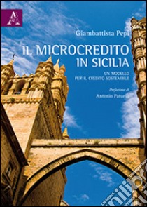 Il microcredito in Sicilia. Un modello di credito sociale libro di Pepi Giambattista