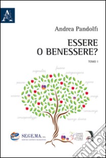 Essere o benessere?. Vol. 1 libro di Pandolfi Andrea