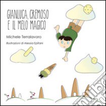 Gianluca, Cremoso e il melo magico libro di Terralavoro Michele