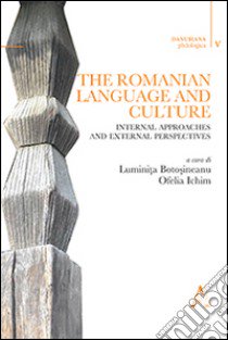 The romanian language and culture. Internal approaches and external perspectives libro di Botosineanu L. (cur.); Ichim O. (cur.)