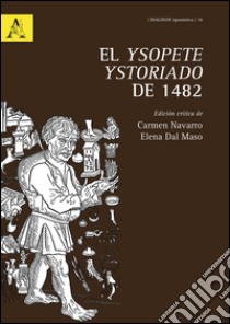 El Ysopete ystoriado de 1482. Ediz. critica libro di Navarro Carmen; Dal Maso Elena