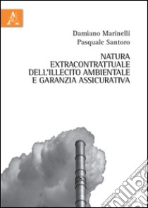 Natura extracontrattuale dell'illecito ambientale libro di Marinelli Damiano; Santoro Pasquale