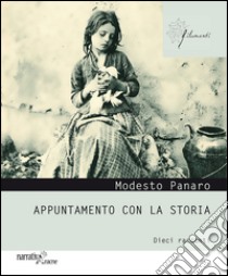 Appuntamento con la storia. Dieci racconti libro di Panaro Modesto