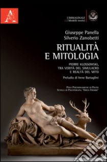 Pierre Klossowski. Ritualità e mitologia. Tra verità del simulacro e realtà del mito libro di Panella Giuseppe; Zanobetti Silverio