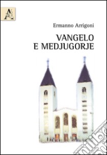 Vangelo e Medjugorje libro di Arrigoni Ermanno