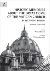 Historic memories about the great dome of the Vatican Church by Giovanni Poleni libro di Bianco Alessia