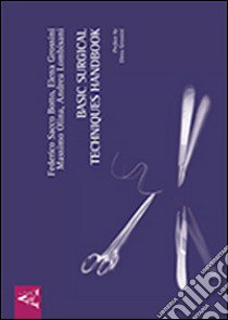 Basic surgical techniques handbook libro di Sacco Botto Federico; Olina Massimo; Grossini Elena; Lombisani A. (cur.)