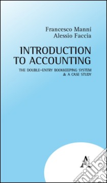 Introduction to accounting. The double-entry bookkeeping system & a case study libro di Faccia Alessio; Manni Francesco