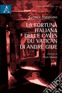 la fortuna italiana delle Caves du Vatican di André Gide libro di Saggiomo Carmen