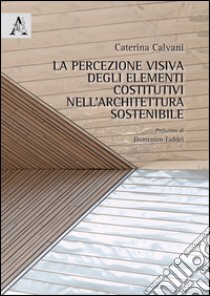 La percezione visiva degli elementi costitutivi nell'architettura sostenibile libro di Calvani Caterina