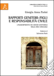 Rapporti genitori-figli e responsabilità civile. L'inadempimento dei doveri genitoriali nella crisi coniugale libro di Parini Giorgia Anna