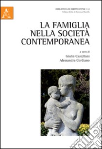 La famiglia nella società contemporanea libro di Castellani G. (cur.); Cordiano A. (cur.)