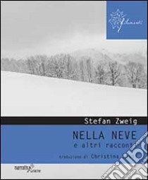 Nella neve e altri racconti libro di Zweig Stefan