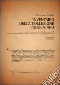 Inventario della collezione Podocataro. Archivio di Stato di Venezia, Registro n.242, 9 bb., docc.1657. Biblioteca Nazionale Marciana di Venezia, Mss. Latini... libro di De Poli Francesca