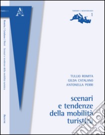 Scenari e tendenze della mobilità turistica libro di Catalano Gilda; Perri Antonella; Romita Tullio