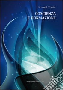 Coscienza e formazione libro di Tondé Bernard