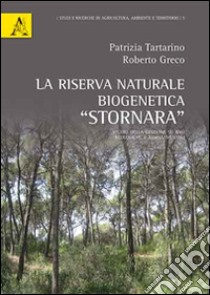 Riserva naturale biogenetica «Stornara». Studio della gestione su basi ecologiche e assestamentali libro di Tartarino Patrizia; Greco Roberto