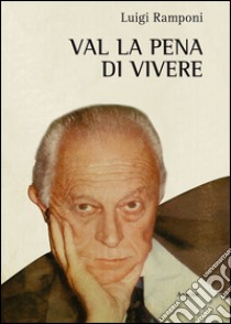 Val la pena di vivere libro di Ramponi Luigi