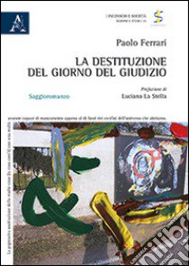 La destituzione del giorno del giudizio libro di Ferrari Paolo