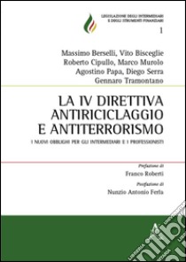 La IV direttiva antiriciclaggio e antiterrorismo. I nuovi obblighi per gli intermediari finanziari e i professionisti libro di Tramontano Gennaro; Berselli Massimo; Bisceglie Vito