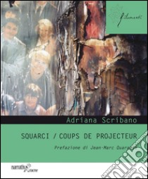 Squarci-Coups de projecteur. Ediz. italiana libro di Scribano Adriana