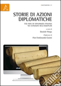 Storie di azioni diplomatiche. 150 anni di diplomazia italiana nei convegni dell'Assdiplar libro di Verga Daniele