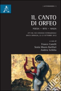 Il canto di Orfeo. Poesia, rito, magia libro di Castelli Franco; Barillari Sonia Maura; Scibilia Andrea