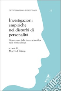 Investigazioni empiriche nei disturbi di personalità. L'importanza della ricerca scientifica nella pratica clinica libro di Chiesa M. (cur.)