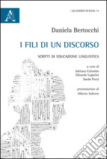 I fili di un discorso. Scritti di educazione linguistica libro di Bertocchi Daniela