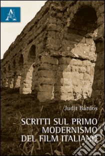 Scritti sul primo modernismo del film italiano libro di Bárdos Judit