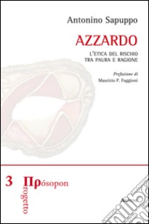 Azzardo. L'etica del rischio tra paura e ragione libro di Sapuppo Antonino