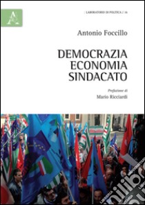 Democrazia, economia, sindacato libro di Foccillo Antonio