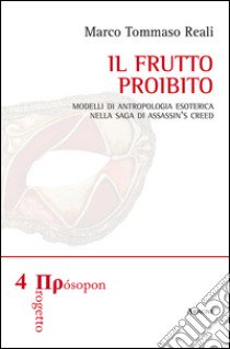 Il frutto proibito. Modelli di antropologia esoterica nella saga di Assassin's Creed libro di Reali Marco Tommaso