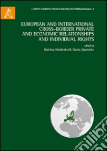 European and international cross-border private and economic relationships, and individual rights libro di Heiderhoff B. (cur.); Queirolo I. (cur.)