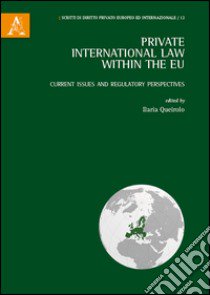 Private international law within the EU. Current issue and regulatory perspectives libro di Queirolo I. (cur.)