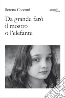 Da grande farò il mostro o l'elefante libro di Cecconi Serena