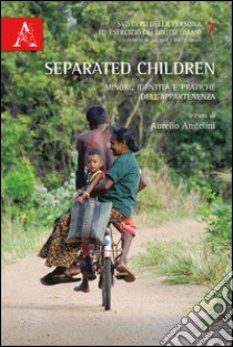 Separated children. Minori, identità e pratiche dell'appartenenza libro di Angelini A. (cur.)