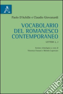 Vocabolario del romanesco contemporaneo. Lettera I, J libro di D'Achille Paolo; Giovanardi Claudio